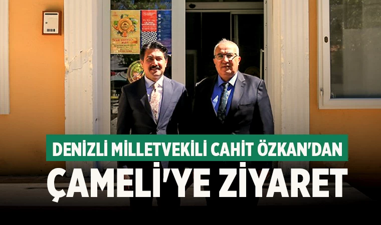 Denizli Milletvekili Cahit Özkan'dan Çameli'ye Ziyaret