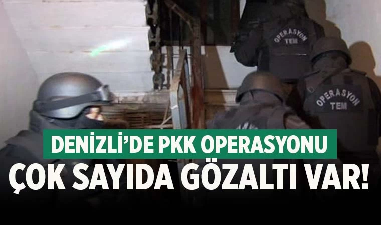 Denizli’de PKK operasyonu! Çok sayıda gözaltı var