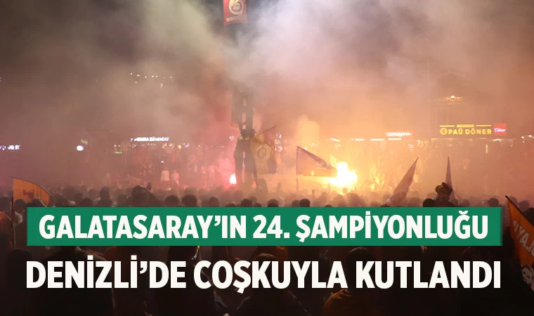 Galatasaray’ın 24. Şampiyonluğu Denizli’de Coşkuyla Kutlandı