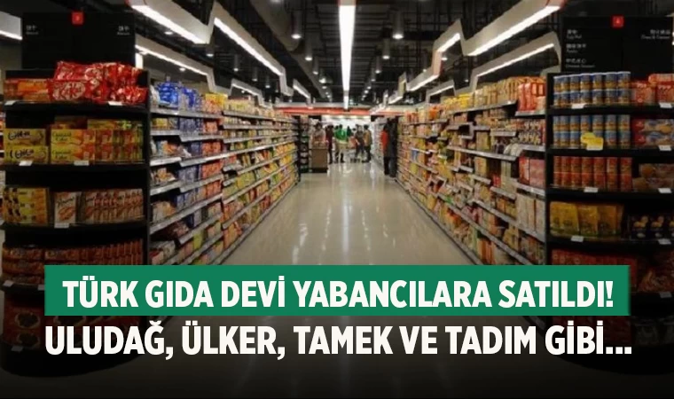 Türk Gıda Devi Artık Yabancıların Eline Geçti