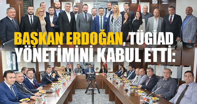 Başkan Erdoğan, TÜGİAD Yönetimini Kabul Etti: