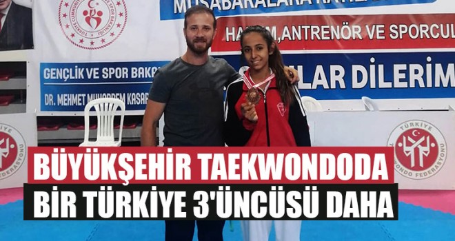Büyükşehir Taekwondoda Bir Türkiye 3'üncüsü Daha
