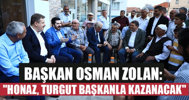 Başkan Osman Zolan:  "Honaz, Turgut Başkanla Kazanacak"