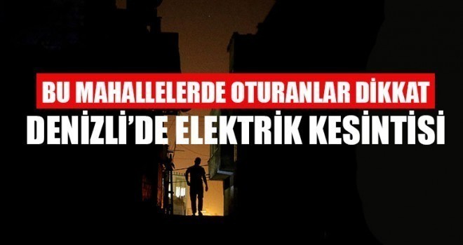 Denizli'de Elektrik Kesintisi 03 Şubat 2019