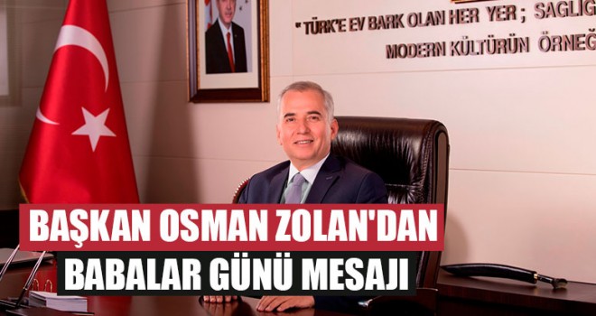 Başkan Osman Zolan'dan Babalar Günü Mesajı
