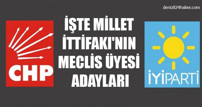 İşte Millet İttifakı'nın İYİ Parti Ve CHP’nin Meclis Üyesi Adayları