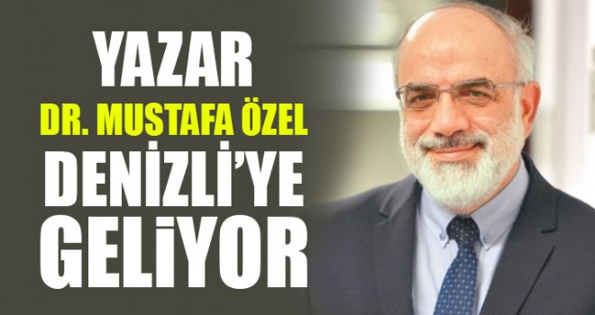 Yazar Dr. Mustafa Özel Denizli’ye Geliyor