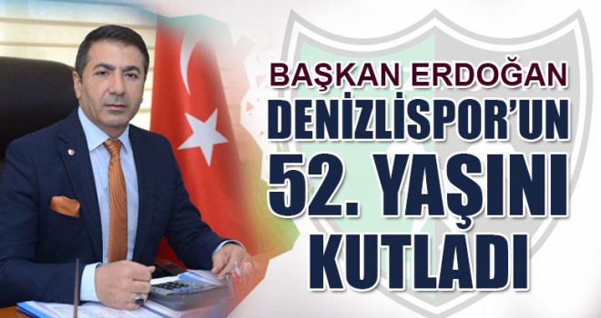 Başkan Uğur Erdoğan Denizlispor’un 52. Yaşını Kutladı