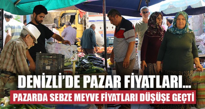 Denizli’de Pazar Fiyatlar Sebze Meyve Fiyatları Düşüşe Geçti