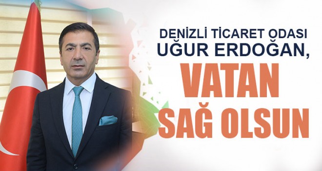 Başkan Erdoğan, “Vatan Sağ Olsun”