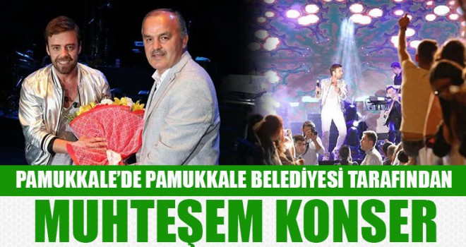 Pamukkale’de Pamukkale Belediyesi Tarafından Muhteşem Konser