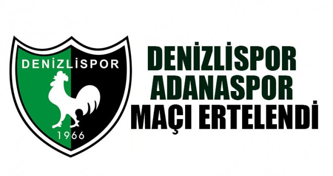 Denizlispor - Adanaspor Maçı Ertelendi