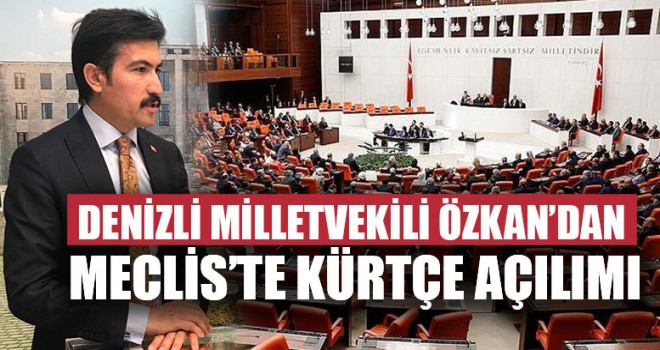 Denizli Milletvekili Özkan’dan Meclis’te Kürtçe Açılımı