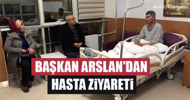 Başkan Arslan'dan Hasta Ziyareti
