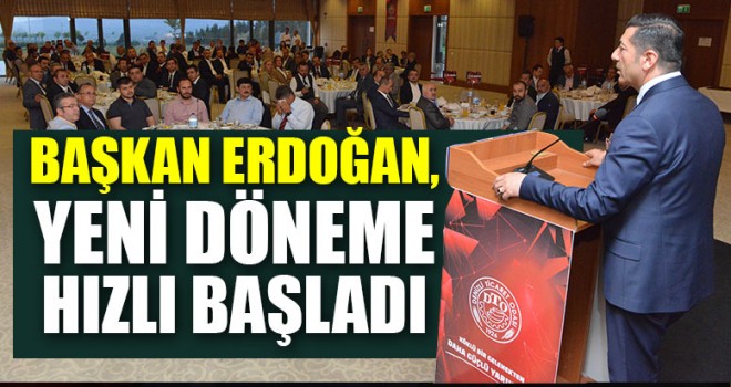Başkan Erdoğan, Yeni Döneme Hızlı Başladı