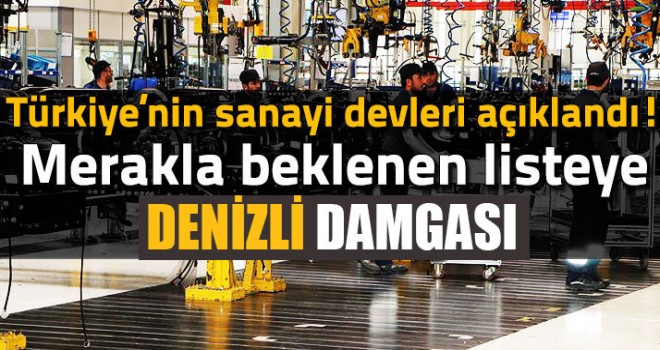 Türkiye'nin en büyük 500 sanayi kuruluşu belli oldu İşte o liste Denizlili Firmalar