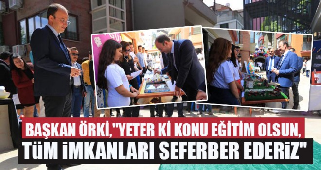 Başkan Örki,"Yeter Ki Konu Eğitim Olsun, Tüm İmkanları Seferber Ederiz"