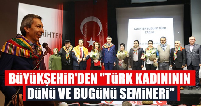 Büyükşehir'den "türk kadınının dünü ve bugünü semineri"