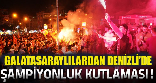 Galatasaraylılar, Denizli’de şampiyonluklarını kutladı