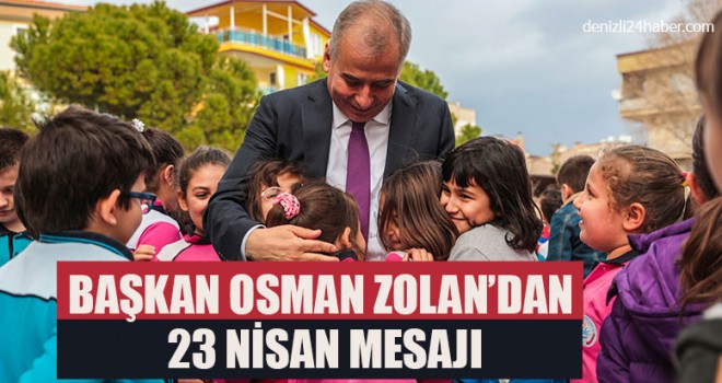 Başkan Osman Zolan’dan 23 Nisan Mesajı