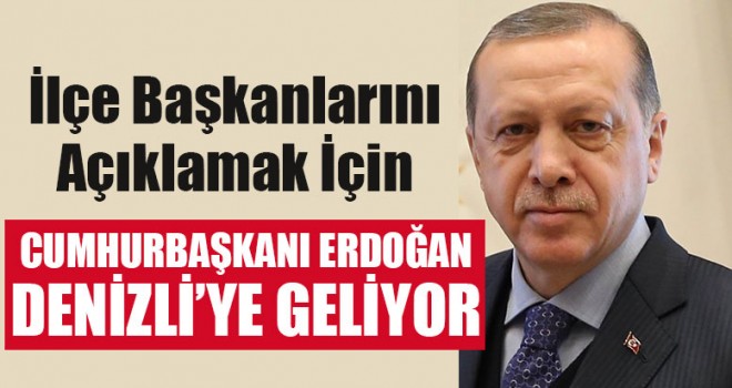 Cumhurbaşkanı Erdoğan Denizli’ye Geliyor