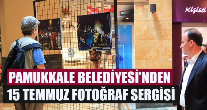 Pamukkale Belediyesi'nden 15 Temmuz Fotoğraf Sergisi
