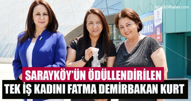 Sarayköy’ün Ödüllendirilen Tek İş Kadını Fatma Demirbakan Kurt