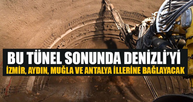 Honaz Tüneli Denizli’yi İzmir, Aydın, Muğla Ve Antalya İllerine Bağlayacak