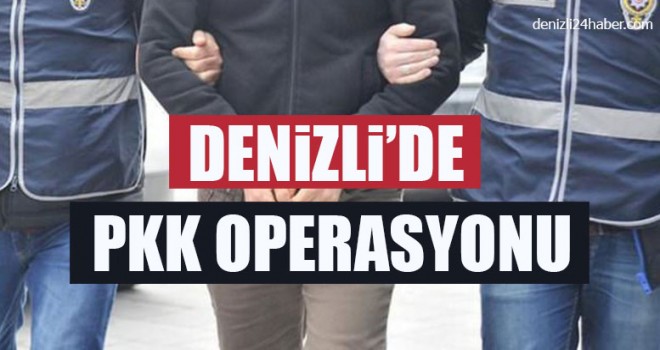 Denizli’de PKK Operasyonu