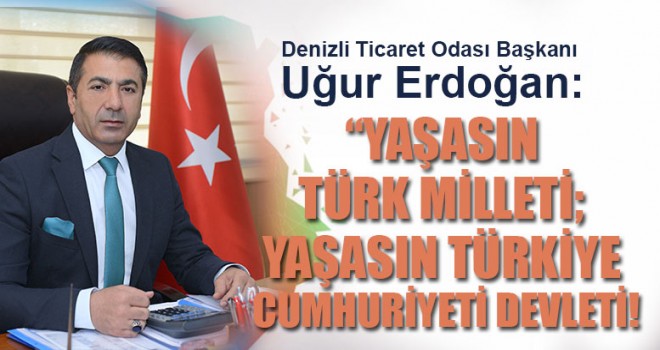 “Yaşasın Türk Milleti; Yaşasın Türkiye Cumhuriyeti Devleti!