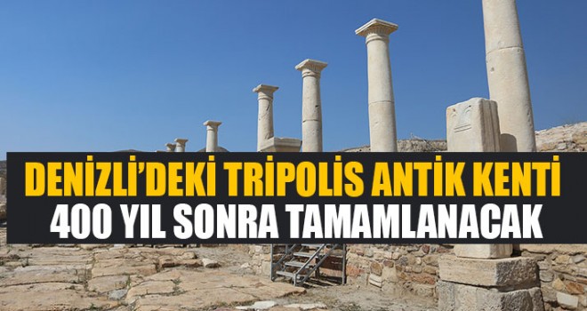 Denizli’deki Tripolis Antik Kenti 400 Yıl Sonra Tamamlanacak