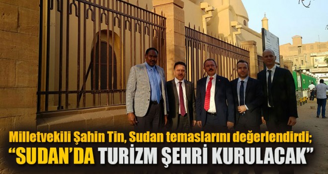 Tin, “Sudan’da Turizm Şehri Kurulacak”