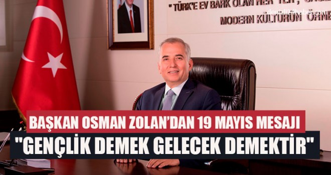Başkan Osman Zolan’dan 19 Mayıs Mesajı "Gençlik Demek Gelecek Demektir"