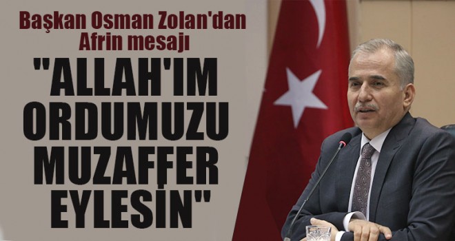 Başkan Zolan, "Allah'ım Ordumuzu Muzaffer Eylesin"