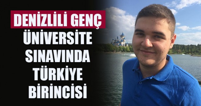 Denizlili Genç Üniversite Sınavında Türkiye Birincisi Oldu