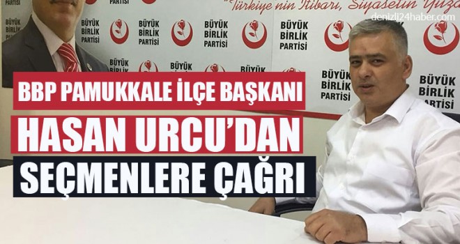 BBP Pamukkale İlçe Başkanı Hasan Urcu’dan Seçmenlere Çağrı