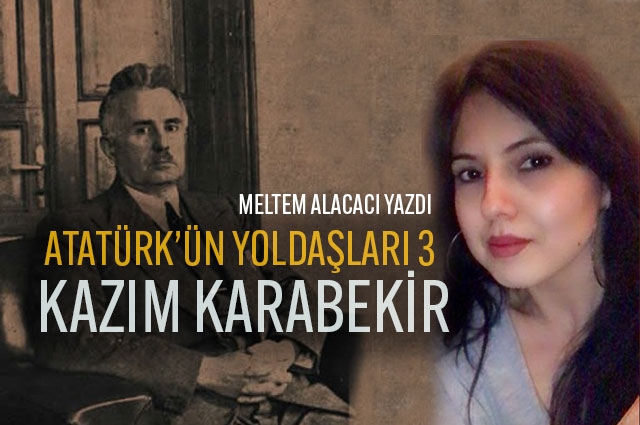 Atatürk’ün Yoldaşları 3-Kazım Karabekir