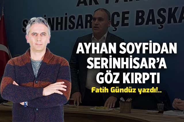 Ayhan Soyfidan Serinhisar’a Göz Kırptı