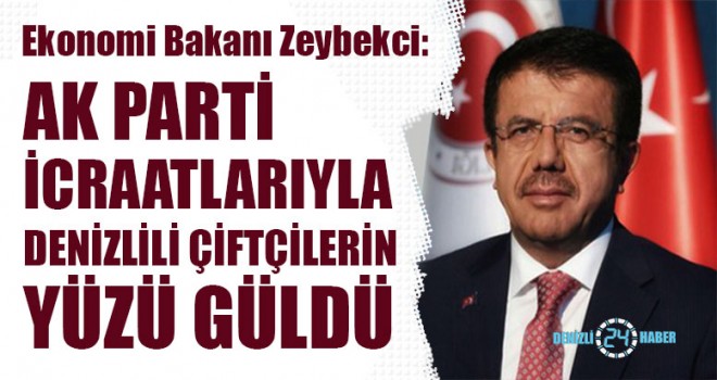 Bakan Zeybekci, AK Parti İcraatlarıyla Denizlili Çiftçilerin Yüzü Güldü