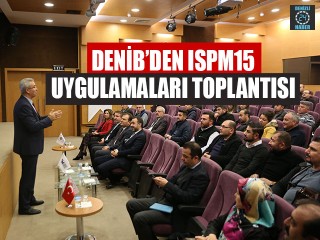 DENİB’den ISPM 15 Uygulamaları Toplantısı