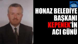 Honaz Belediye Başkanı Kepenek'in acı günü