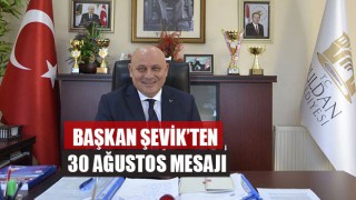 Başkan Şevik’ten  30 Ağustos mesajı