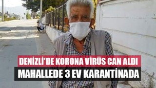 Denizli'de Korona Virüs Can Aldı Mahallede 3 Ev Karantinada