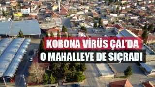 Korona virüs Çal’da o mahalleye de sıçradı