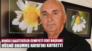 Denizli Gazeteciler Cemiyeti eski başkanı Hüsnü Okumuş hayatını kaybetti