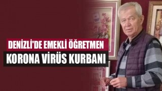 Denizli'de emekli öğretmen İzzet Gülmez korona virüs kurbanı