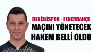 Denizlispor Fenerbahçe maçını yönetecek hakem belli oldu
