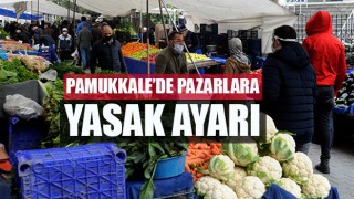 Pamukkale’de Pazarlara Yasak Ayarı