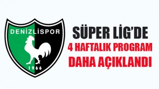 Süper Lig’de 4 haftalık program daha açıklandı