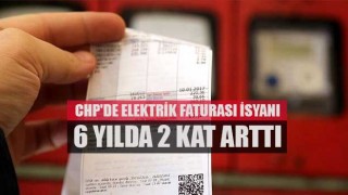 CHP'de Elektrik Faturası isyanı 6 yılda 2 kat arttı